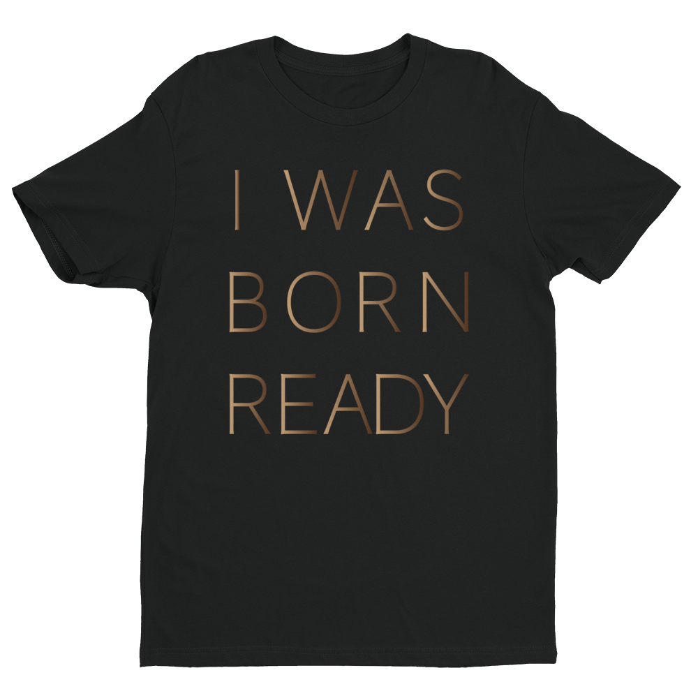 I WAS BORN READY T-SHIRT (FOIL)
