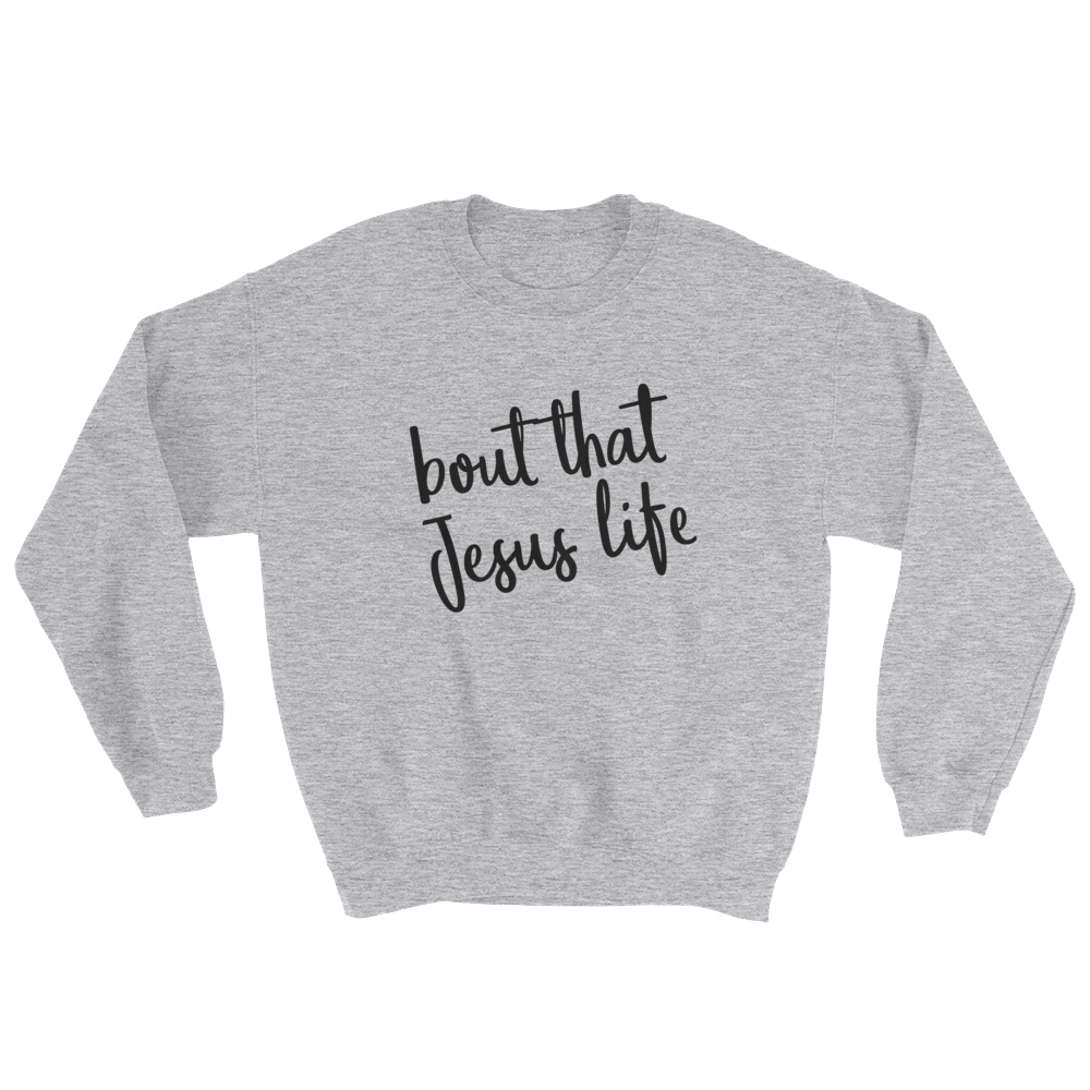 BOUT THAT LIFE SWEATSHIRT