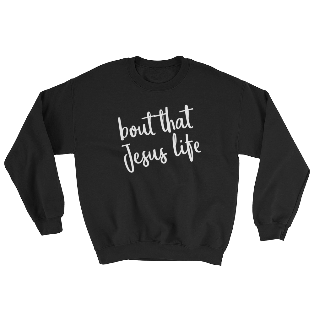 BOUT THAT LIFE SWEATSHIRT