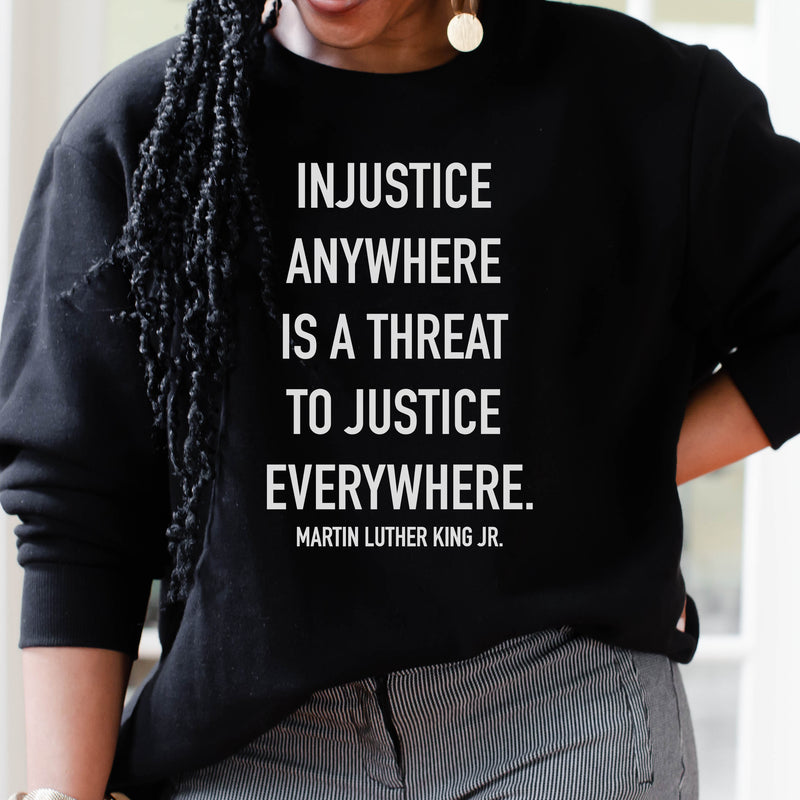 Injustice Anywhere Is A Threat Sweatshirt